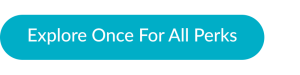 blue call to action button "Explore Once For All Perks"
